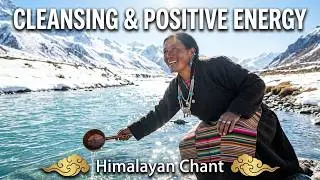 Tibetan Chant for Cleansing & Positive Energy | Healing Mantras to Remove Negativity