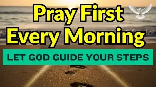 🙏 Pray First Every Morning | Let God Guide Your Steps