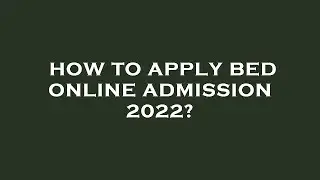 How to apply bed online admission 2022?