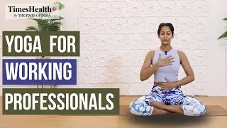 Yoga for Working Professionals & Quick Relief for Long Sitting Hours | TimesHealth+