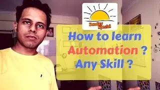 Sunday Special 4 | How to learn AUTOMATION ? How to become great at any skill ?