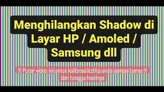 CARA MENGHILANGKAN SHADOW / BURNIN DI LAYAR HP ANDROID / AMOLED / SAMSUNG DLL
