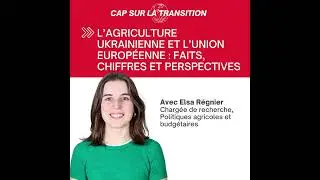 L’agriculture ukrainienne et l’Union européenne : faits, chiffres et perspectives