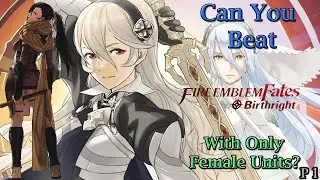 Can You Beat Fire Emblem Birthright With only Female Units? Part 1