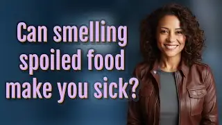 Can smelling spoiled food make you sick?