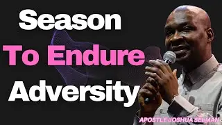 Season To Endure Adversity   [APOSTLE JOSHUA SELMAN]