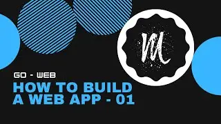 How To Build A Web App In Go - Part 1