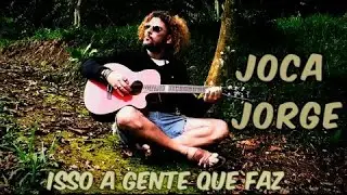 Joca Jorge- Isso A Gente Que Faz