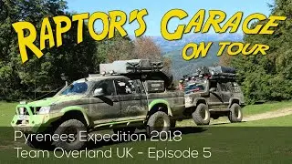 Overland Trip Across the Pyrenees Mountains 2018 Ep5 - Raptor's Garage | The Archives