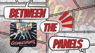 Between The Panels Episode One: Cosmo Knights!