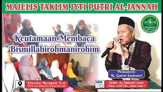 KEUTAMAAN MEMBACA BISMILLAHIROHMANIROHIM| K. Gatot Samsuri | MT JYTI Pi Al-Jannah | Senin, 05Jan'26
