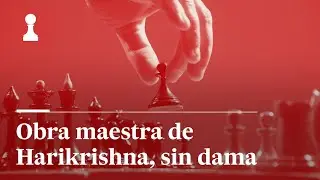 Obra maestra de Harikrishna, sin dama, por Leontxo García | El rincón de los inmortales 541