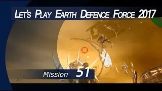 Let's Play EDF2017 mission 51