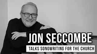Australian Songwriter Jon Seccombe Talks New Songs Available For Churches To Use