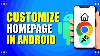 How To Customize Google Chrome Homepage in Android (Easy Way)