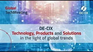 DE-CIX virtual TechMeeting 2021: DE-CIX technology, products, and solutions