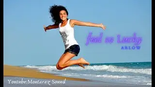 🎶 Feel so lucky [Arlow] 🎶#Electronica#Dance#House#MontarazSound#NCS#Arlow