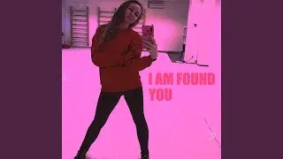 I am found you