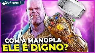 O THANOS É DIGNO DE LEVANTAR O MJOLNIR COM A MANOPLA?