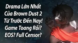 BẢN TIN BROWN DUST 2: DRAMA CENSORSHIP B&Ugrave;NG NỔ&ndash;DEV PHẢN BỘI NGƯỜI CHƠI L&Acirc;U NĂM?