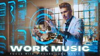 Deep Focus Working Music   Perfect for Work, Study, Office, and Freelancers Office