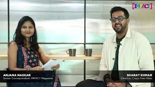 Ad filmmaker Sharat Kumar speaks with Anjana Naskar of IMPACT Magazine