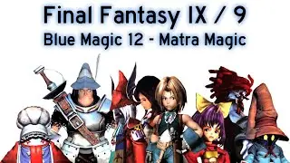 Final Fantasy IX / 9 - Blue Magic 12 - Matra Magic