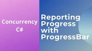 16 - Reporting Progress with IProgress - Progress Bar | Concurrency in C#