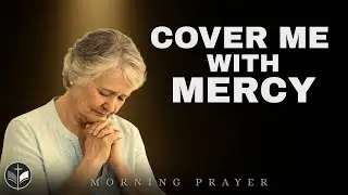 I Can&rsquo;t Forgive Myself | Father, Help Me Receive Mercy (Morning Prayer)
