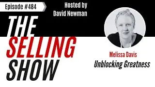 The Selling Show - Unblocking Greatness with Melissa Davis (Episode 484)