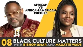 08. Black Culture Matters - African vs African American Culture
