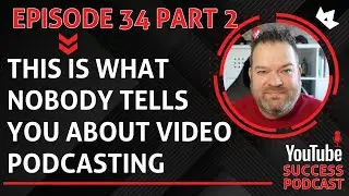 This Is What Nobody Tells You About Video Podcast Part 2 | YouTube Success