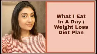 What I Eat In A Day l Diet Plan For Weight Loss l Weight Loss Tips l Meal Plan For Weight Loss