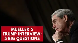 Here are 5 questions for special investigator Robert Mueller to ask President Trump