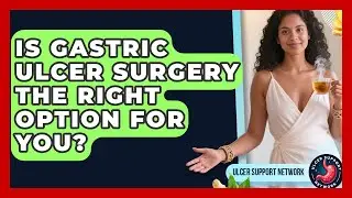 Is Gastric Ulcer Surgery The Right Option For You? | Ulcer Support Network News