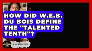 How Did W.E.B. Du Bois Define The 