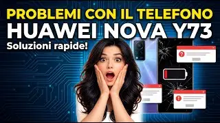 ✅ Problemi comuni di Huawei Nova Y73 e come risolverli