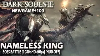 Dark Souls 3 - Nameless King Boss Fight Walkthrough [NG+100 HUD OFF] [1080p HD - 60fps]