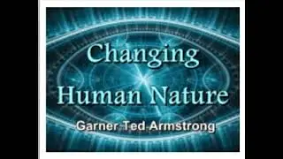 Cambiando la naturaleza humana, Garner Ted Armstrong