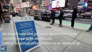 GLOBALink | New vaccine research needed to tackle emerging COVID-19 variants: expert