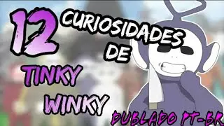 12 CURIOSIDADES DE TINKY WINKY(Slendytubbies 1,2,2D e 3) [DUBLADO PT-BR]