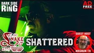 The Snake Pit Ep. 31: Shattered - with Guest Host, Magnum TA!