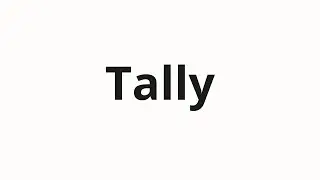 How to pronounce Tally