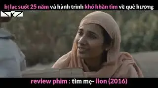 Review phim: H&agrave;nh tr&igrave;nh t&igrave;m mẹ - Lion (2016) - Cậu b&eacute; đi lạc sau 25 năm t&igrave;m về mẹ
