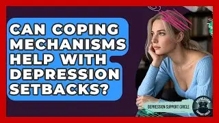 Can Coping Mechanisms Help With Depression Setbacks? - Depression Support Circle