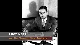 Eliot Ness and The Cleveland Torso Murderer
