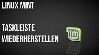 Linux Mint 21.3 Veginia Gel&ouml;schte Taskleiste wiederherstellen
