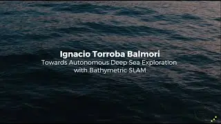 Ignacio Torroba Balmori: Towards autonomous deep sea exploration with bathymetric SLAM