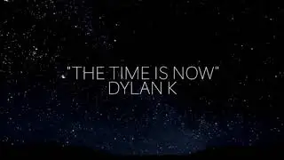 The Time Is Now - Dylan Kay