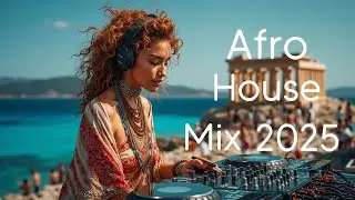 Afro House Mix 2025 Tribal Summer Vibes Beach Party DJ Set Ancient Location Music